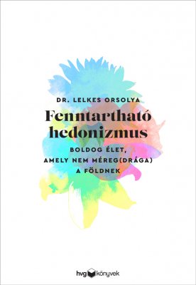 Lelkes Orsolya: Fenntartható hedonizmus - Boldog élet, amely nem méreg(drága) a Földnek