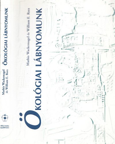 Mathis Wackernagel, William E. Rees: Ökológiai lábnyomunk- Hogyan mérsékeljük az ember hatását a Földön?